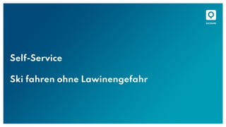 Self-Service
Ski fahren ohne Lawinengefahr
 