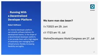 47
QAware
Wo kann man das lesen?
i’x 7/2023 am 29. Juni
c’t 17/23 am 15. Juli
WeAreDevelopers World Congress am 27. Juli
 