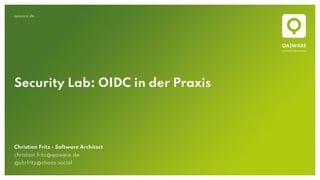 qaware.de
Security Lab: OIDC in der Praxis
Christian Fritz - Software Architect
christian.fritz@qaware.de
@chrfritz@chaos.social
 