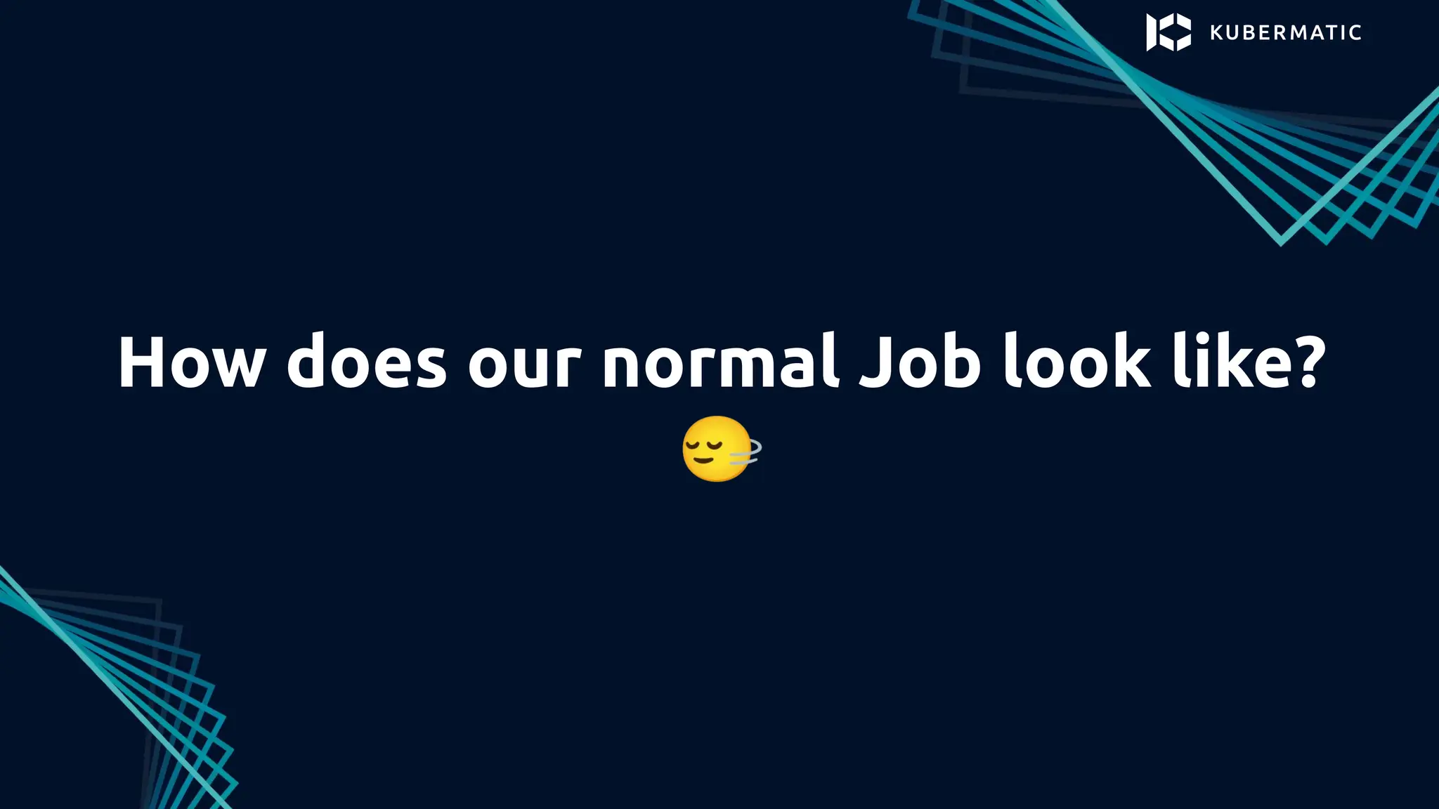 How does our normal Job look like?
󰻶
 