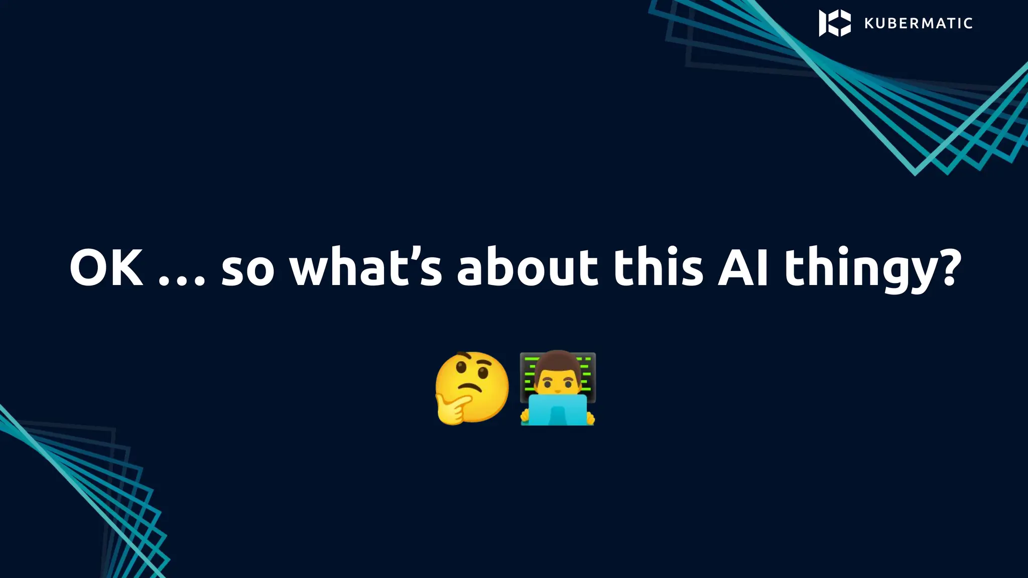 OK … so what’s about this AI thingy?
🤔󰞵
 