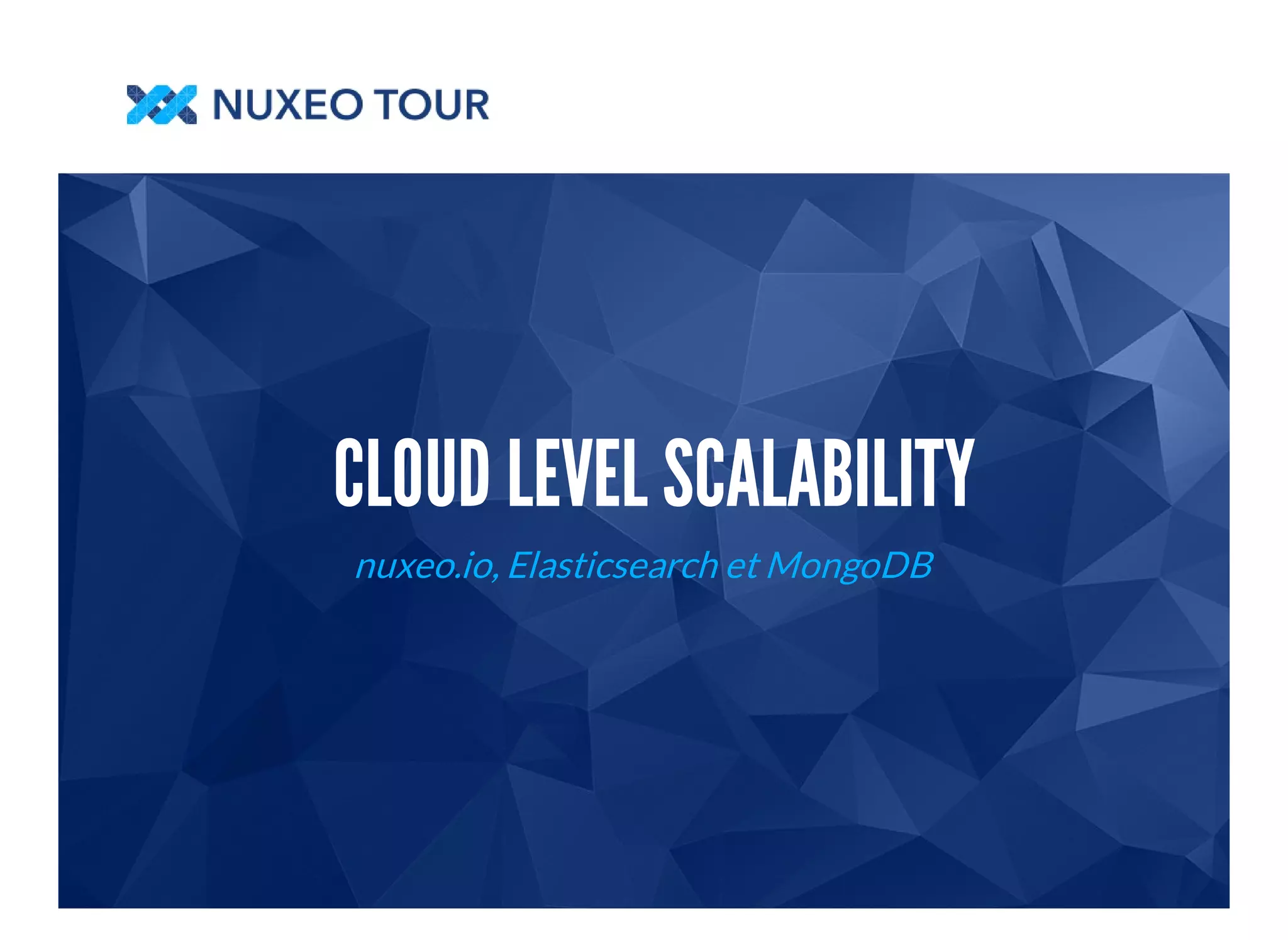 CLOUD LEVEL SCALABILITY 
nuxeo.io, Elasticsearch et MongoDB 
 