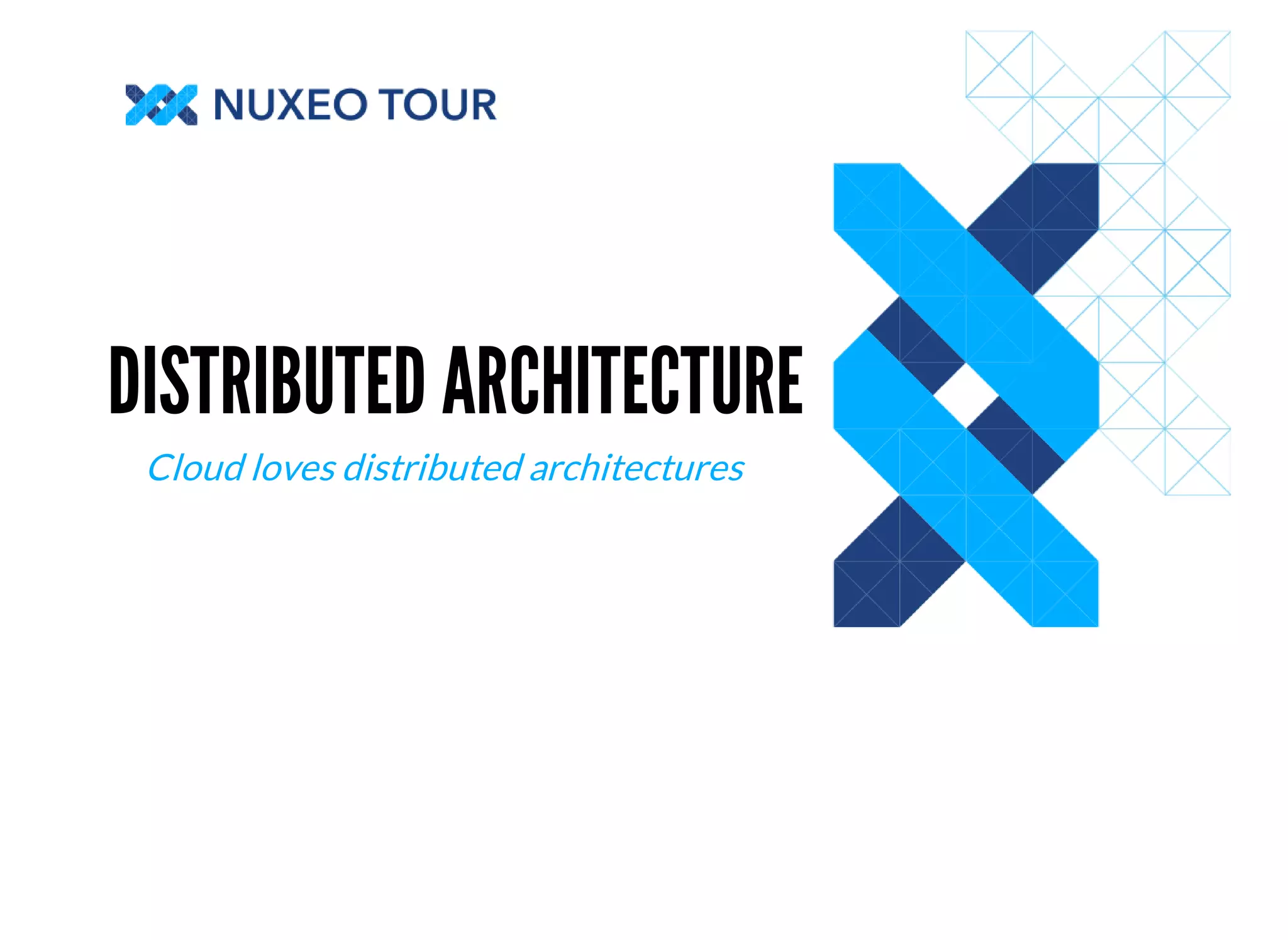 DISTRIBUTED ARCHITECTURE 
Cloud loves distributed architectures 
 