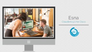 Esna 
Cloudlink 5.0 for Cisco 
 
