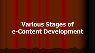 Various Stages of
e-Content Development
 