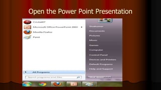 Open the Power Point Presentation
 