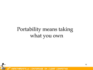 Portability means taking
     what you own




                           16
 