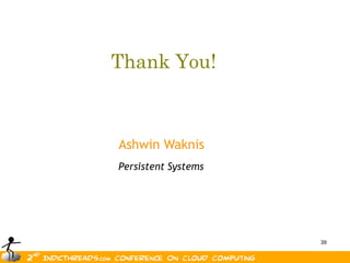 Thank You!



Ashwin Waknis
Persistent Systems




                     39
 