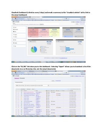 Cloudlock Dashboard (refreshes every 3 days) and emails a summary to the “cloudlock admins” with a link to
the actual dashboard:




Click on the “59,336” link takes you to this dashboard. Selecting “Export” allows you to download a list of the
documents to a csv file (only a list, not the actual documents)
 