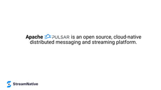 Apache is an open source, cloud-native
distributed messaging and streaming platform.
 