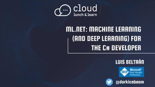 Cloud Lunch and Learn ML.NET MACHINE LEARNING (AND DEEP LEARNING) FOR ...