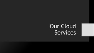 Our Cloud
Services
 