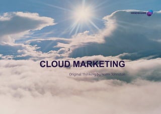 Cloud Marketing
     Original Thinking by Norm Johnston
 