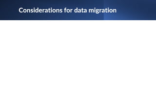 Considerations for data migration
 