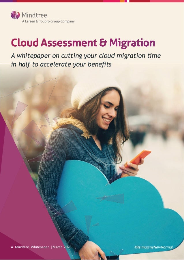A whitepaper on cutting your cloud migration time
in half to accelerate your beneﬁts
A Mindtree Whitepaper |March 2020 #ReimagineNewNormal
 