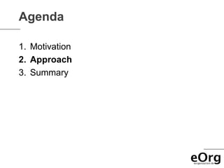 Agenda

1. Motivation
2. Approach
3. Summary
 