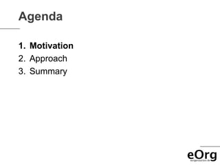 Agenda

1. Motivation
2. Approach
3. Summary
 