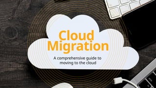 Cloud Migration: A comprehensive guide to moving to the cloud | PPTX