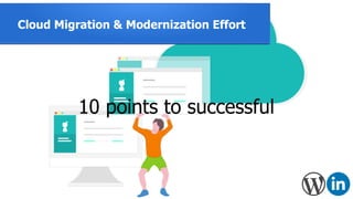 Cloud Migration & Modernization Effort
10 points to successful
 