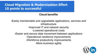 Cloud Migration & Modernization Effort
10 points to successful
Cloud benefits
-Easily maintainable and upgradable applicat...
