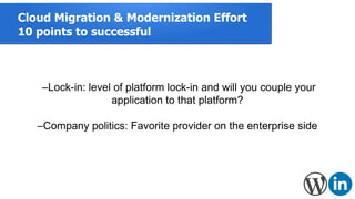 Cloud Migration & Modernization Effort
10 points to successful
–Lock-in: level of platform lock-in and will you couple you...