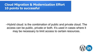 Cloud Migration & Modernization Effort
10 points to successful
–Hybrid cloud: is the combination of public and private clo...