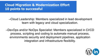 Cloud Migration & Modernization Effort
10 points to successful
–Cloud Leadership: Members specialized in lead development
...