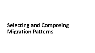 Selecting and Composing
Migration Patterns
 
