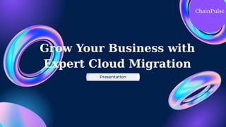 Grow Your Business with
Expert Cloud Migration
Presentation
 