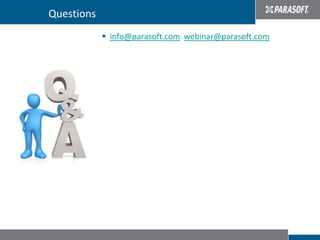 Questions
                                         info@parasoft.com webinar@parasoft.com




Parasoft Proprietary and Confidential
 