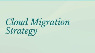 Cloud Migration
Strategy
 