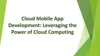 Cloud Mobile App Development: Leveraging the Power of Cloud Computing ...