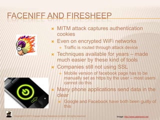 FACENIFF AND FIRESHEEP
                                        MITM attack captures authentication
                      ...