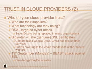 TRUST IN CLOUD PROVIDERS (2)
   Who do your cloud provider trust?
      Who are their suppliers?
      What technology ...