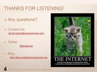 THANKS FOR LISTENING!

   Any questions?

   Contact me:
    david.rogers@copperhorses.com


   Twitter:
              ...