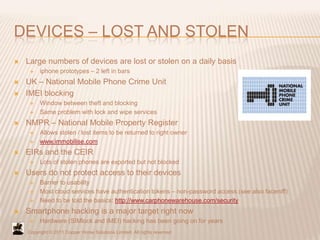 DEVICES – LOST AND STOLEN
   Large numbers of devices are lost or stolen on a daily basis
        iphone prototypes – 2 ...