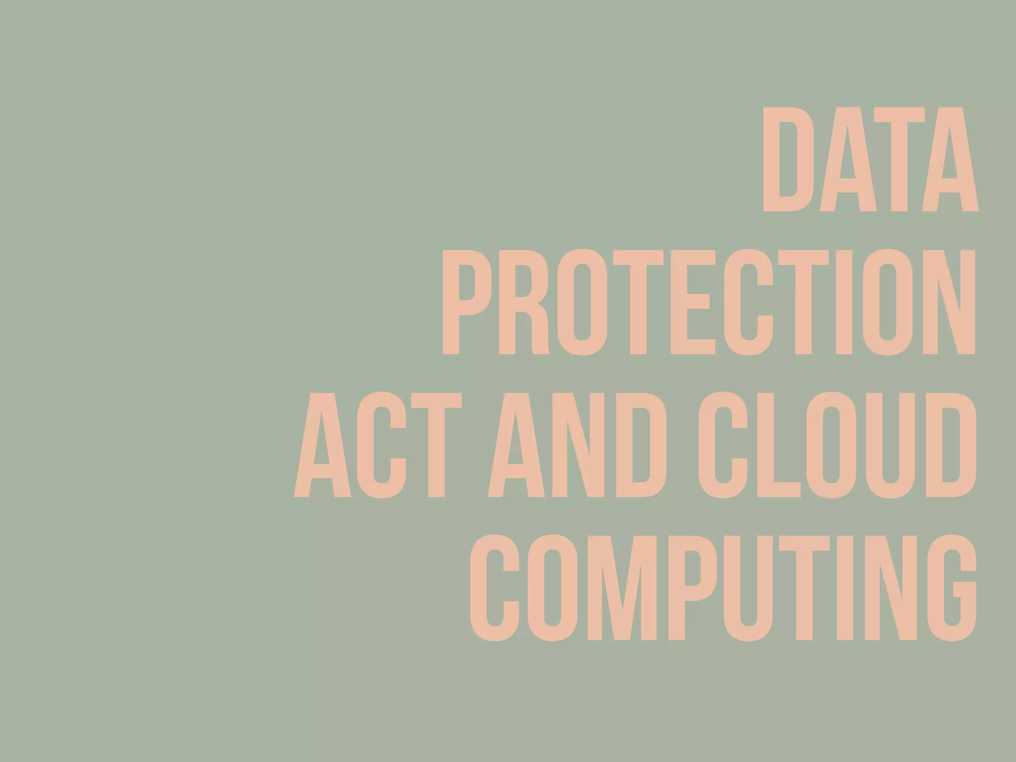 Data
protection
act and cloud
computing
 