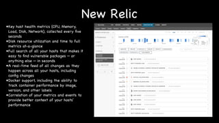 New Relic
•Key host health metrics (CPU, Memory,
Load, Disk, Network), collected every ﬁve
seconds

•Disk resource utiliza...