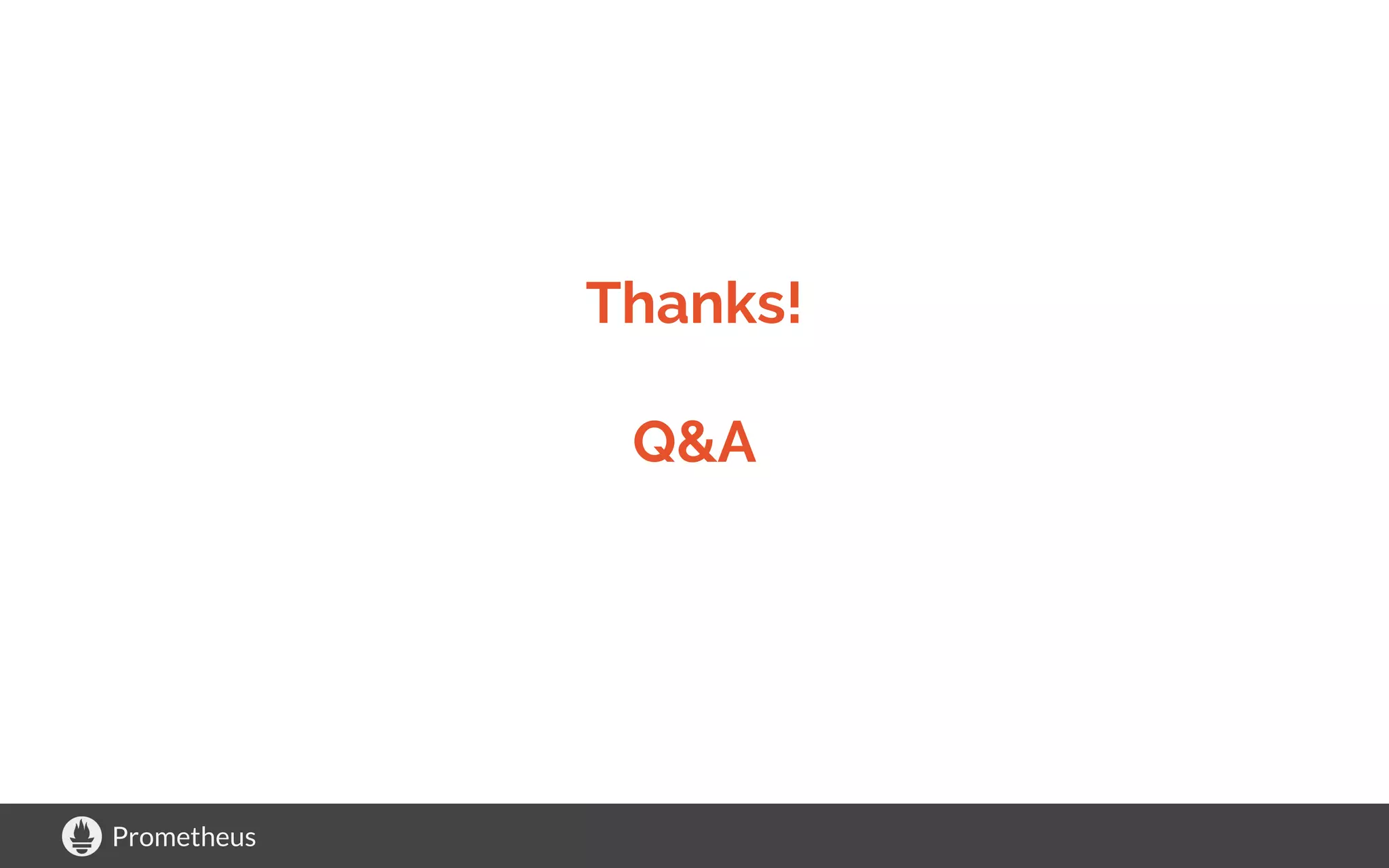 Prometheus
Thanks!
Q&A
 