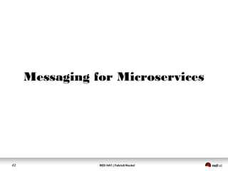 RED HAT | Fabric8 Rocks!42
Messaging for Microservices
 