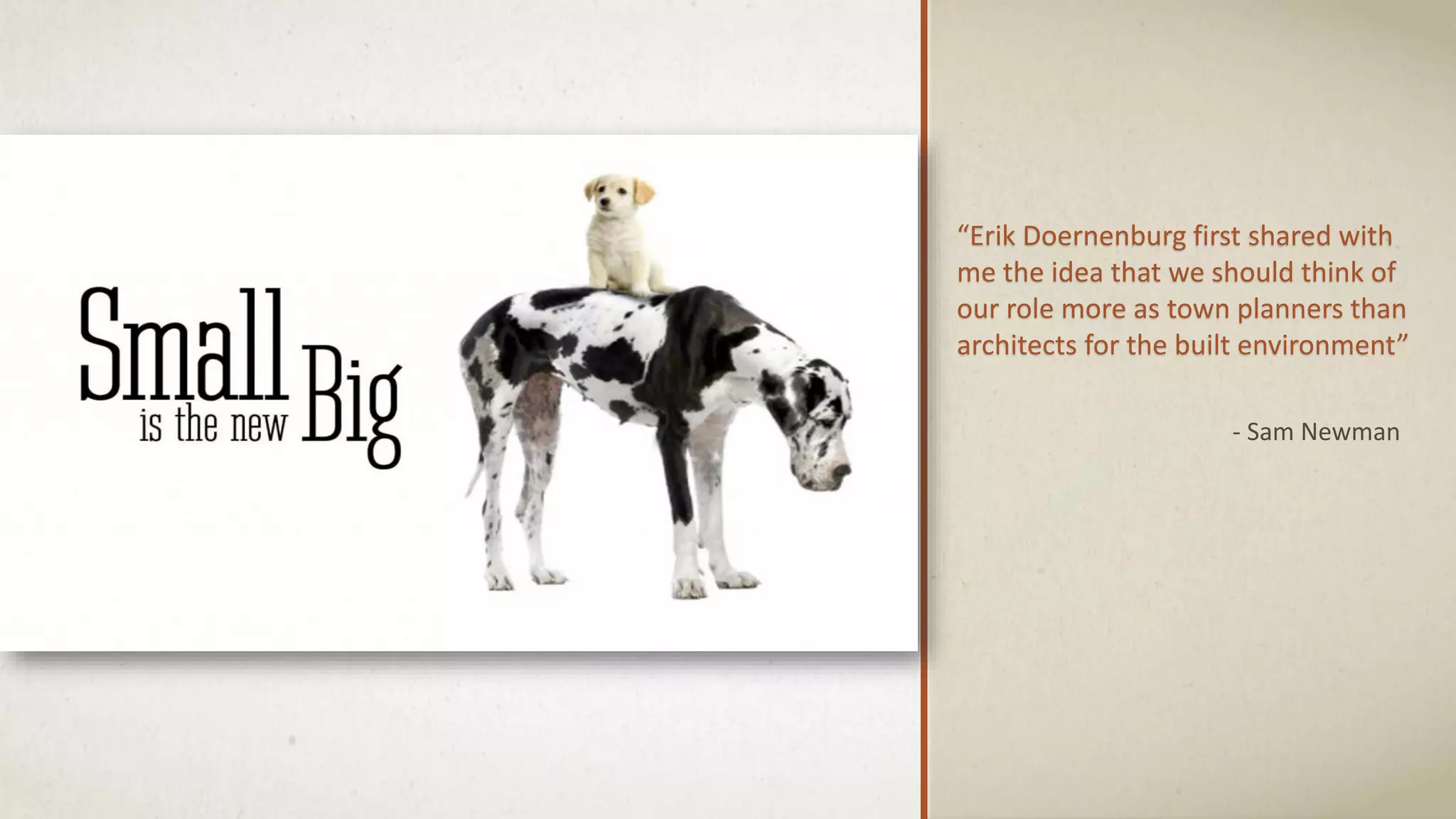 “Erik Doernenburg first shared with
me the idea that we should think of
our role more as town planners than
architects for the built environment”
- Sam Newman
 