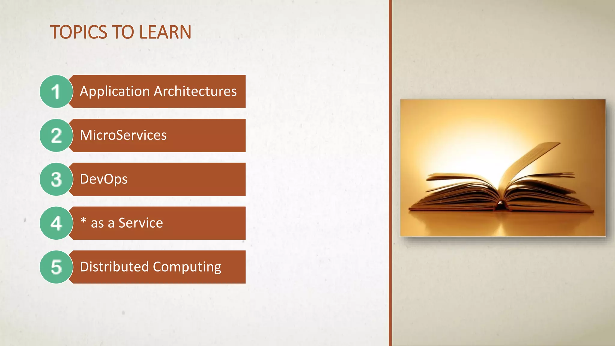 Application Architectures
MicroServices
DevOps
* as a Service
Distributed Computing
TOPICS TO LEARN
 