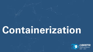 Containerization
 