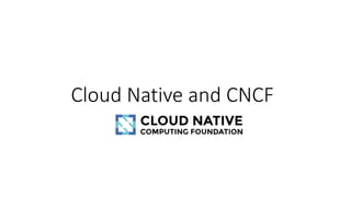 Cloud Native and CNCF
 