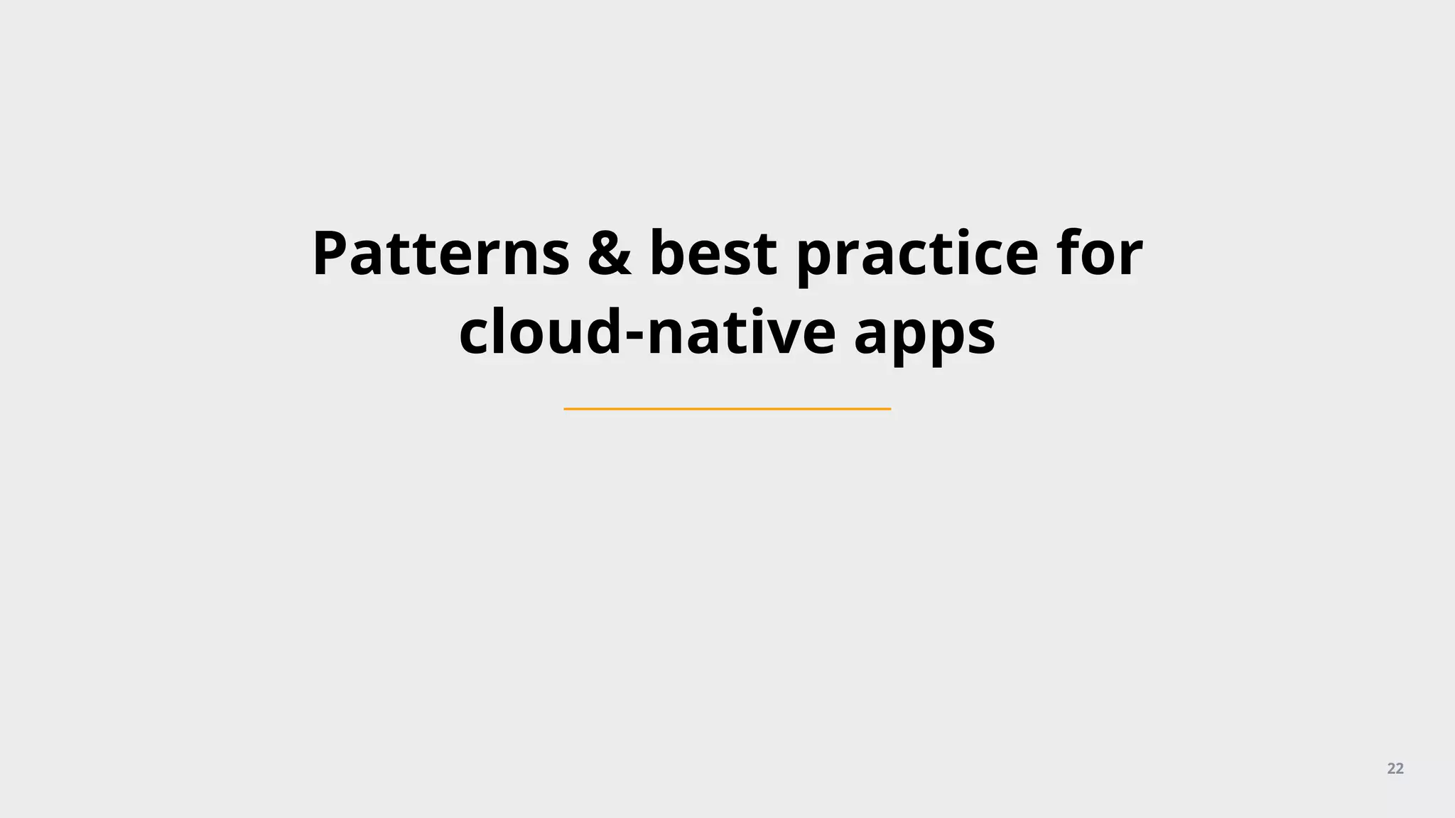 Patterns & best practice for
cloud-native apps
22
 