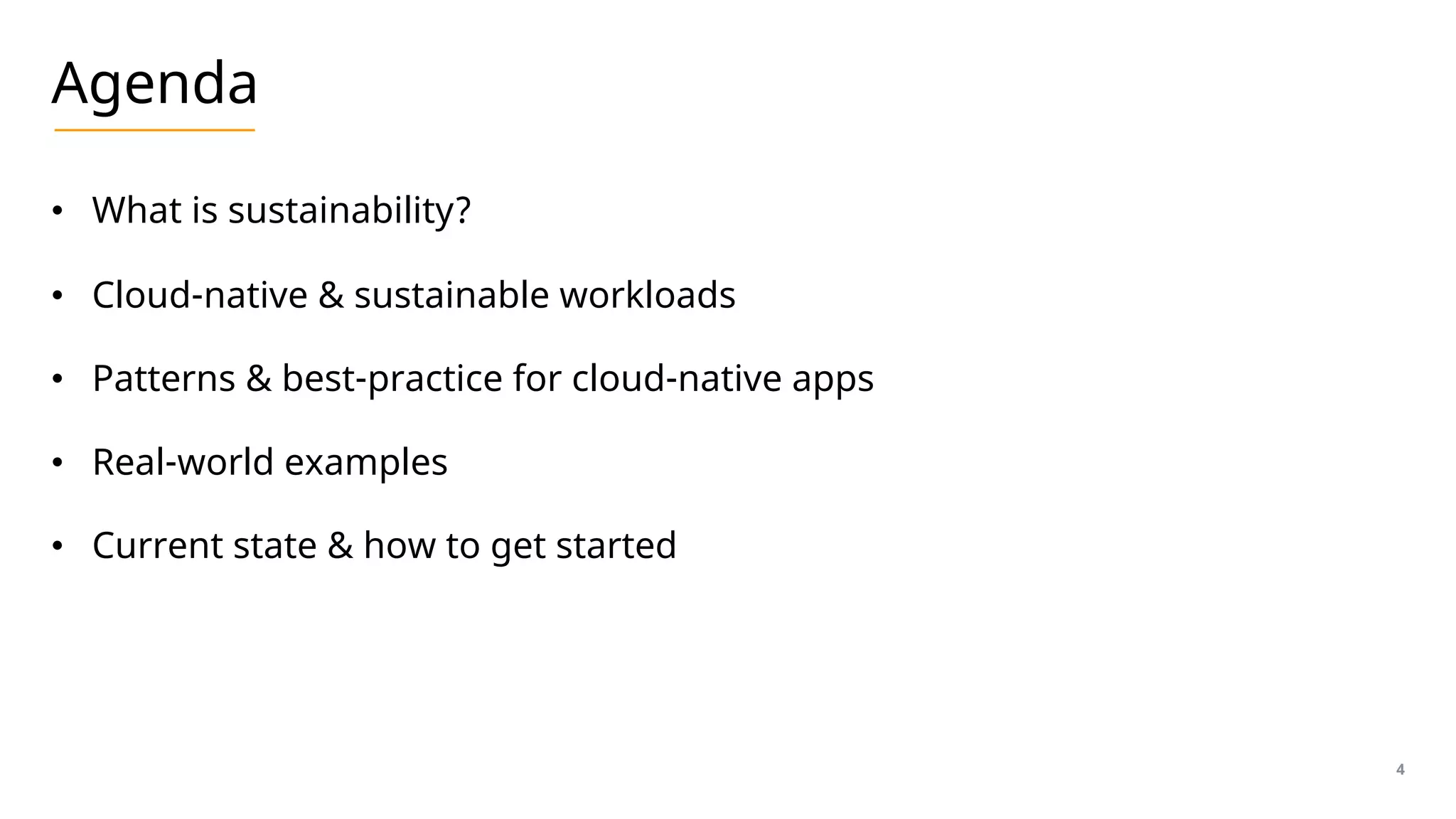 Agenda
• What is sustainability?
• Cloud-native & sustainable workloads
• Patterns & best-practice for cloud-native apps
• Real-world examples
• Current state & how to get started
4
 