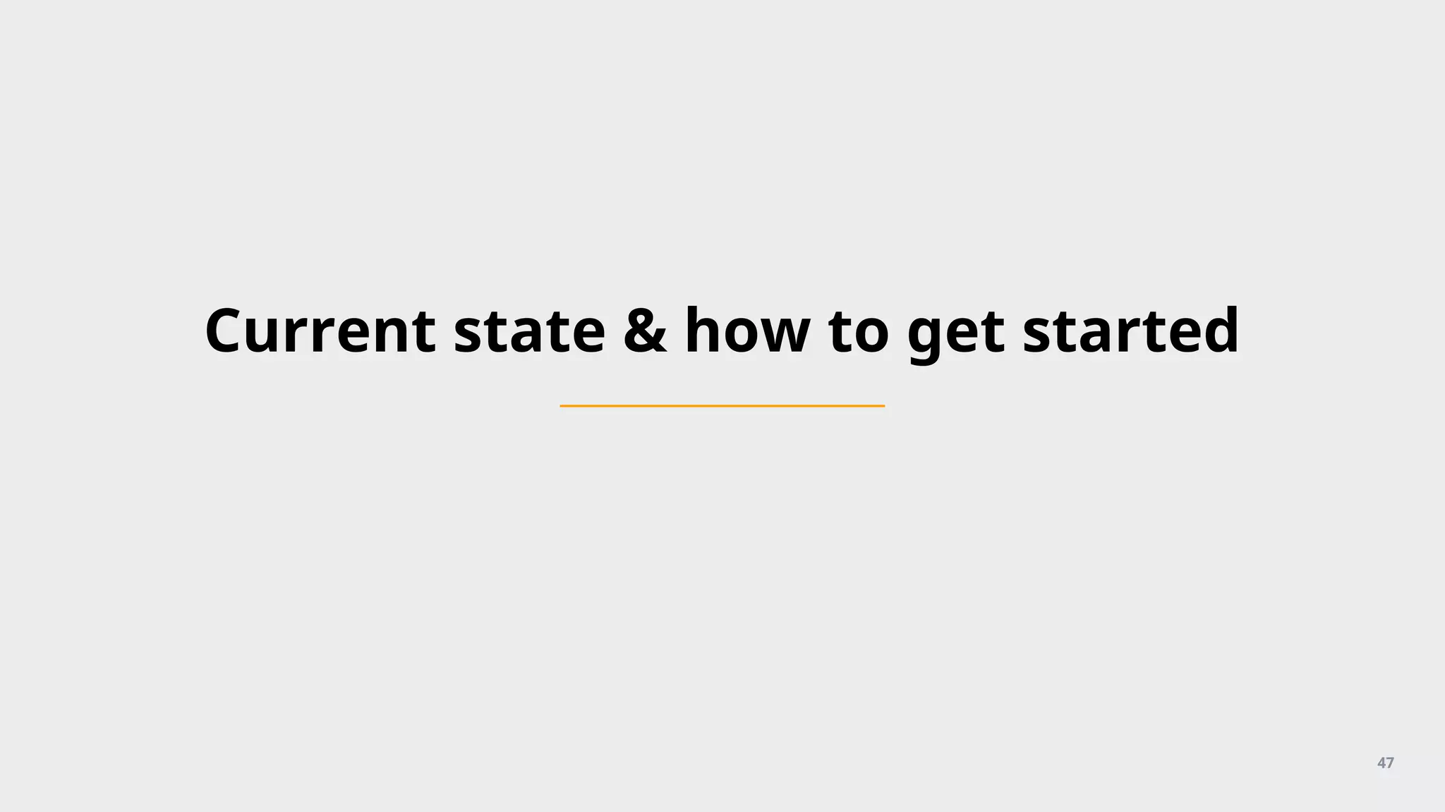 Current state & how to get started
47
 