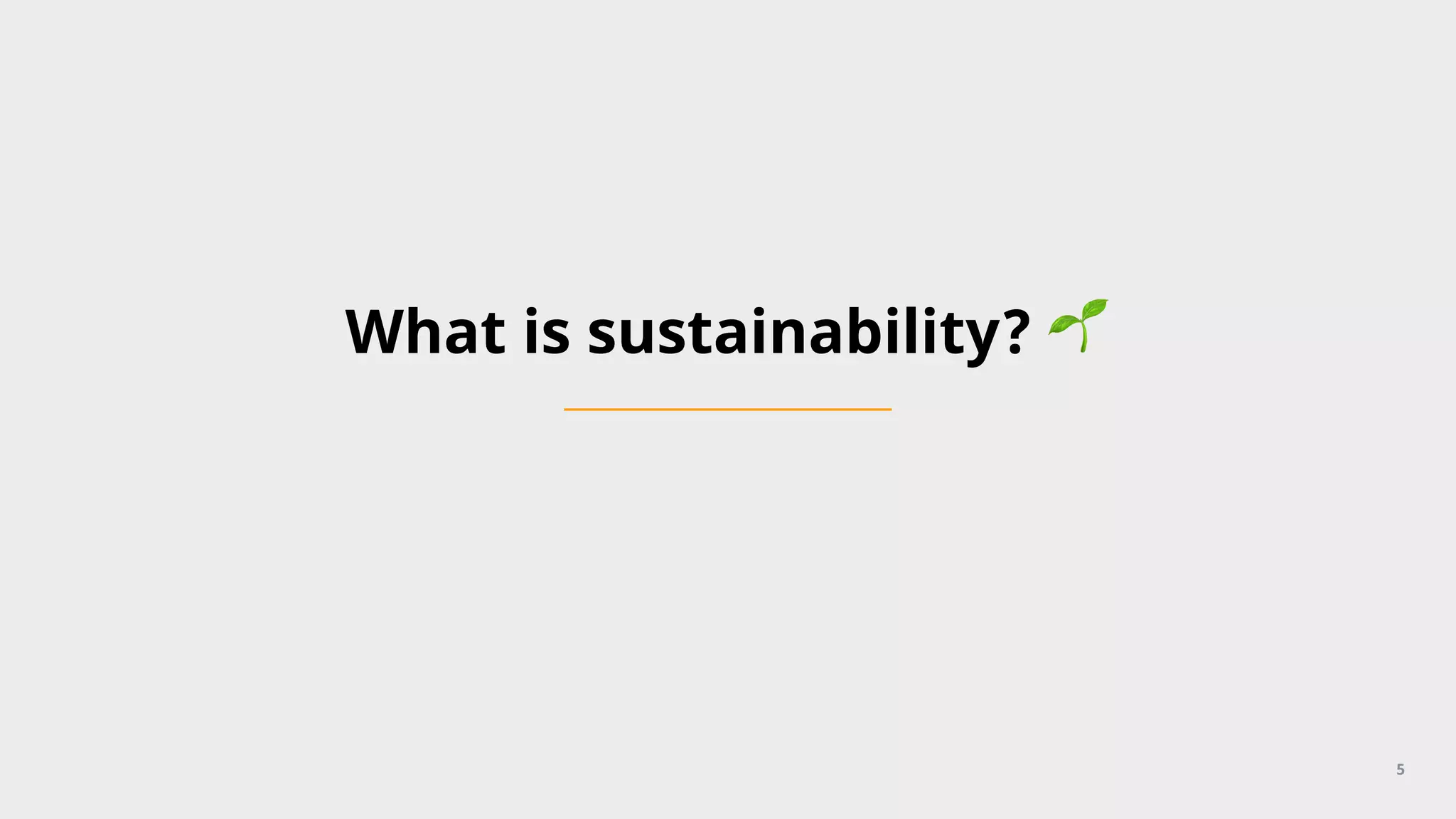 What is sustainability? 🌱
5
 