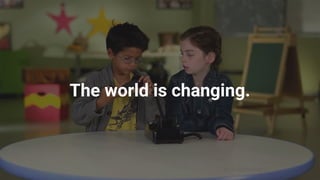 22
The world is changing.
 