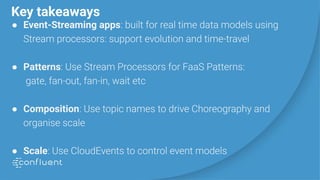 Key takeaways
● Event-Streaming apps
● Patterns
● Composition
● Scale
 